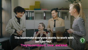 Happy team with words The teammate everyone wants to work with isn’t perfect. They’re consistent, clear, and kind.
